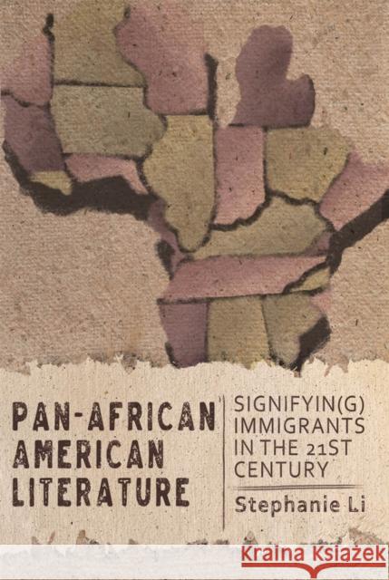Pan-African American Literature: Signifyin(g) Immigrants in the Twenty-First Century Stephanie Li 9780813592770 Rutgers University Press