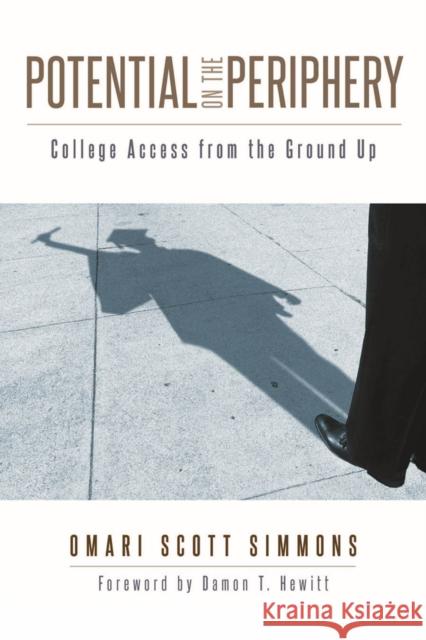 Potential on the Periphery: College Access from the Ground Up Omari Scott Simmons Damon Hewitt 9780813592879 Rutgers University Press