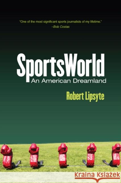Sportsworld: An American Dreamland Robert Lipsyte 9780813593197 Rutgers University Press
