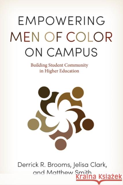 Empowering Men of Color on Campus: Building Student Community in Higher Education Derrick R. Brooms Jelisa Clark Matthew Smith 9780813594750 Rutgers University Press