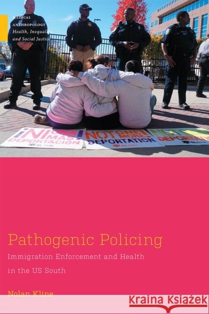 Pathogenic Policing: Immigration Enforcement and Health in the U.S. South Nolan Kline 9780813595320 Rutgers University Press