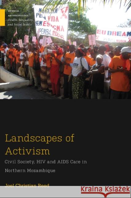 Landscapes of Activism: Civil Society, HIV and AIDS Care in Northern Mozambique Joel Christian Reed 9780813596709 Rutgers University Press