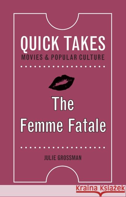 The Femme Fatale Julie Grossman 9780813598246 Rutgers University Press