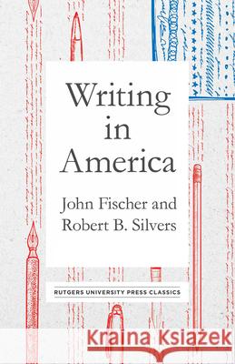 Writing in America John Fischer Robert B. Silvers John Fischer 9780813598444 Rutgers University Press
