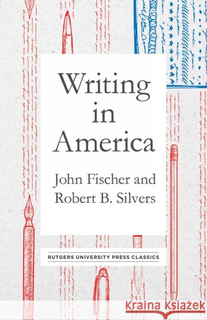 Writing in America John Fischer Robert B. Silvers John Fischer 9780813598451 Rutgers University Press