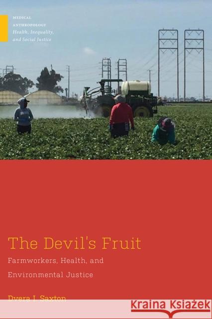The Devil's Fruit: Farmworkers, Health, and Environmental Justice Saxton, Dvera I. 9780813598611 Rutgers University Press