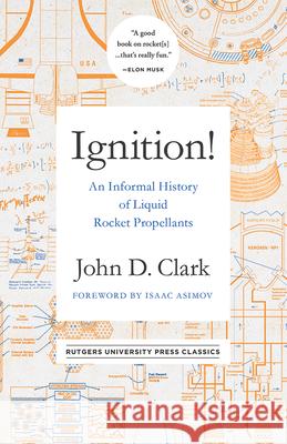 Ignition!: An Informal History of Liquid Rocket Propellants John Drury Clark Isaac Asimov 9780813599175 Rutgers University Press Classics