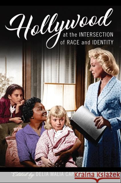 Hollywood at the Intersection of Race and Identity Delia Malia Caparoso Konzett Ruth Mayer Alice Maurice 9780813599311 Rutgers University Press