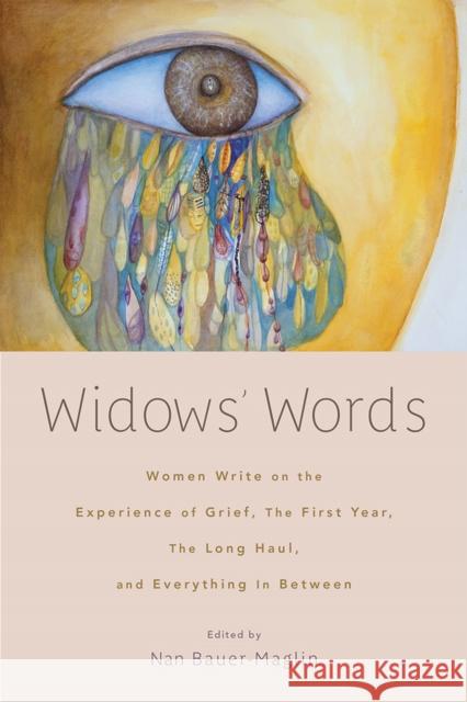 Widows' Words: Women Write on the Experience of Grief, the First Year, the Long Haul, and Everything in Between Nan Bauer-Maglin Alice Goode-Elman Kelli Dunham 9780813599533