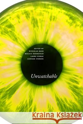 Unwatchable Nicholas Baer Maggie Hennefeld Laura Horak 9780813599588