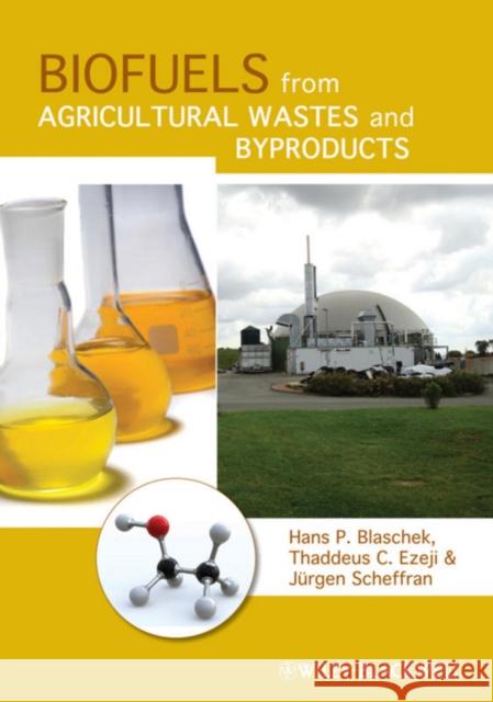 Biofuels from Agricultural Wastes and Byproducts Hans Blaschek Thaddeus Ezeji Jürgen Scheffran 9780813802527 