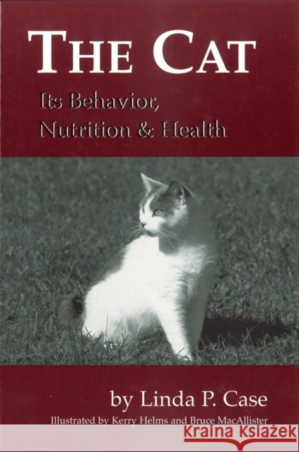 The Cat: Its Behavior, Nutrition and Health Case, Linda P. 9780813803319 Iowa State Press