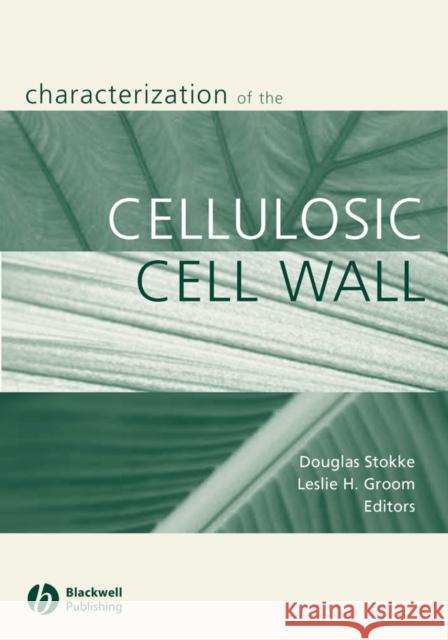 Characterization of the Cellulosic Cell Wall: Proceedings of a Workshop Cosponsored by the USDA Forest Service, Southern Research Station; The Society Stokke, Douglas D. 9780813804392