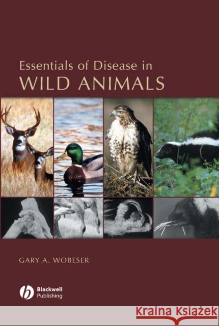 Essentials of Disease in Wild Animals Gary A. Wobeser 9780813805894 Blackwell Publishers