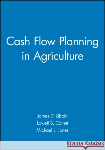 Cash Flow Planning in Agriculture James D. Libbin Lowell B. Catlett James D. Libben 9780813806426 Iowa State Press
