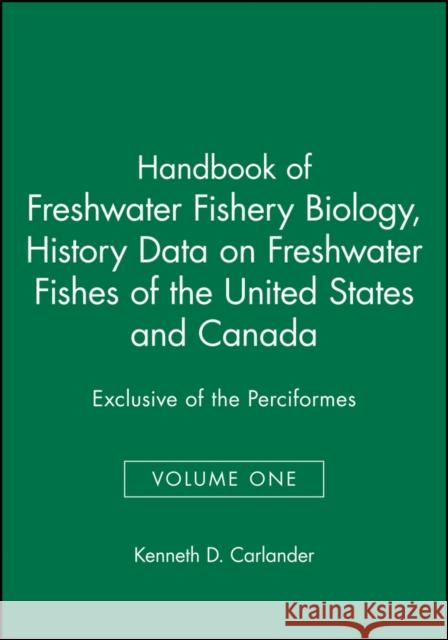 Handbook of Freshwater Fishery Biology, Life History Data on Freshwater Fishes of the United States and Canada, Exclusive of the Perciformes Carlander, Kenneth D. 9780813807096 Blackwell Publishing Professional