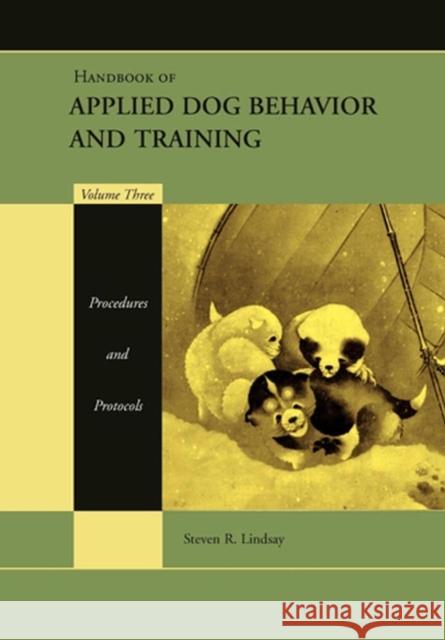 Handbook of Applied Dog Behavior and Training, Procedures and Protocols Lindsay, Steven R. 9780813807386 Blackwell Publishing Professional