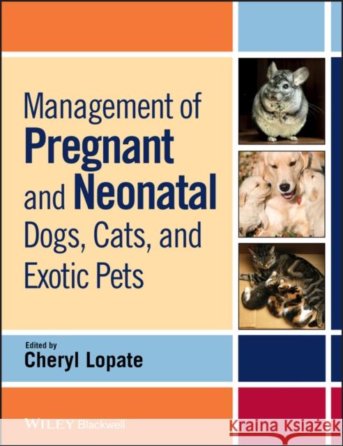 Management of Pregnant and Neonatal Dogs, Cats, and Exotic Pets  9780813807935 