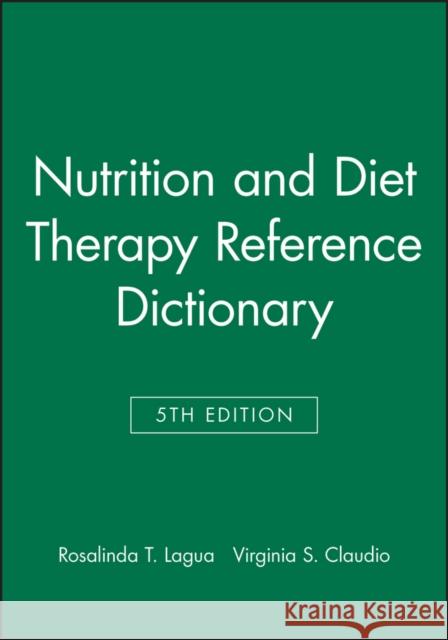 Nutrition and Diet Therapy Reference Dictionary Rosalinda T. Lagua Virginia S. Claudio 9780813810027 Blackwell Publishers