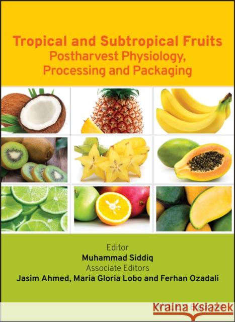 Tropical and Subtropical Fruits: Postharvest Physiology, Processing and Packaging Siddiq, Muhammad 9780813811420 Wiley-Blackwell