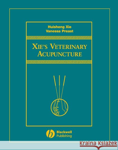 Xie's Veterinary Acupuncture Huisheng XIE Vanessa Preast 9780813812472 Blackwell Publishing Professional