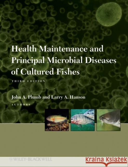 Health Maintenance and Principal Microbial Diseases of Cultured Fishes John A. Plumb Larry A. Hanson  9780813816937 