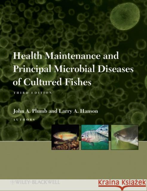 Health Maintenance and Principal Microbial Diseases of Cultured Fishes John A. Plumb Larry A. Hanson  9780813816937