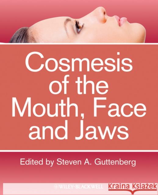 Cosmesis of the Mouth, Face and Jaws Steven Guttenberg Steven A. Guttenberg 9780813816982 Wiley-Blackwell
