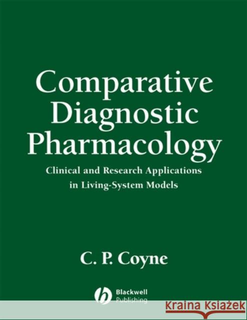 Comparative Diagnostic Pharmacology: Clinical and Research Applications in Living-System Models Coyne, C. P. 9780813817538 Blackwell Publishers