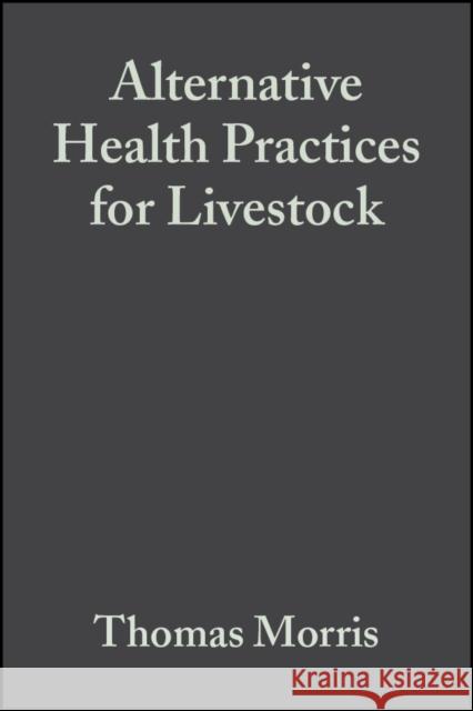 Alternative Health Practices for Livestock Keilty                                   Thomas F. Morris Michael Keilty 9780813817644 Blackwell Publishing Professional
