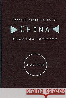 Foreign Advertising in China Wang, Jian 9780813818283