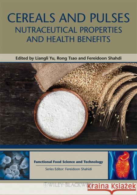 Cereals and Pulses: Nutraceutical Properties and Health Benefits Yu, Liangli L. 9780813818399 Wiley-Blackwell