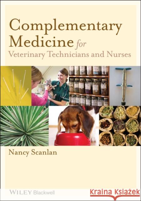Complementary Medicine for Veterinary Technicians and Nurses Nancy Scanlan DVM, MSFP, CVA   9780813818627 