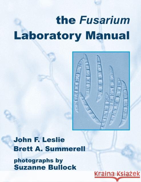 The Fusarium Laboratory Manual John F. Leslie Brett Summerell Suzanne Bullock 9780813819198