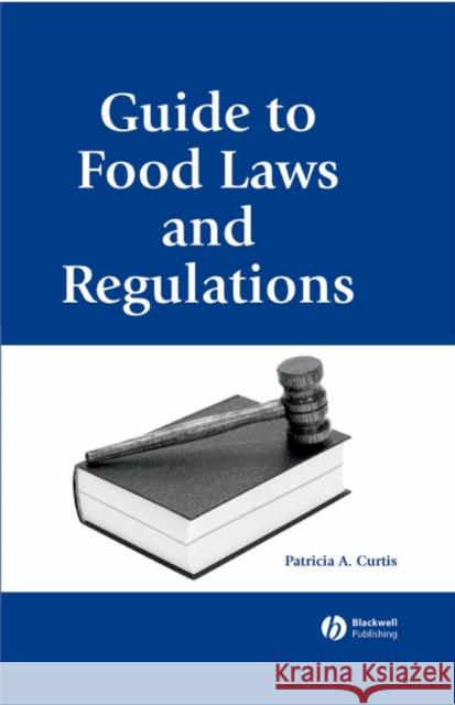 Guide to Food Laws and Regulations Patricia A. Curtis 9780813819464 Blackwell Publishers