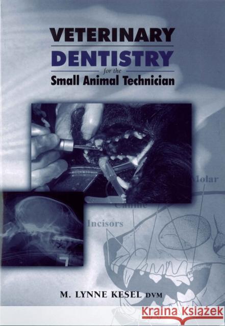Veterinary Dentistry for the Small Animal Technician M. Lynne Kesel   9780813820378 