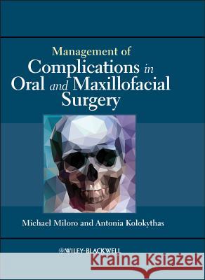 Management of Complications in Oral and Maxillofacial Surgery Michael Miloro Antonia Kolokythas 9780813820521 