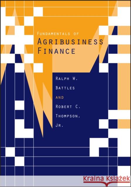 Fundamentals of Agribusiness Finance: A Comprehensive Review Battles, Ralph W. 9780813820699 Iowa State Press