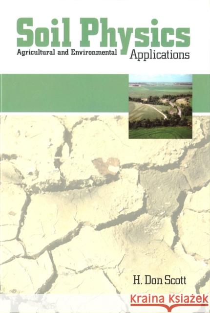 Soil Physics: Agriculture and Environmental Applications Scott, H. Don 9780813820873 Iowa State Press