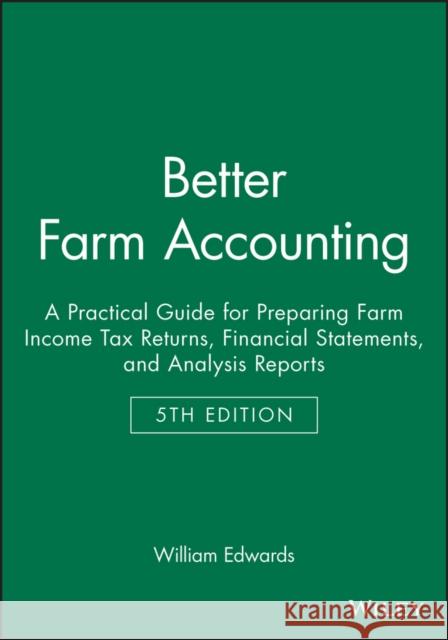 Better Farm Accounting: A Practical Guide for Preparing Farm Income Tax Returns, Financial Statements, and Analysis Reports Edwards, William 9780813821566 Blackwell Publishing Professional