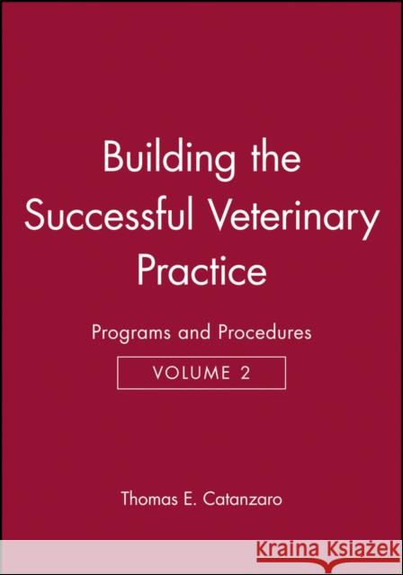 Building the Successful Veterinary Practice, Programs and Procedures Catanzaro, Thomas E. 9780813823997