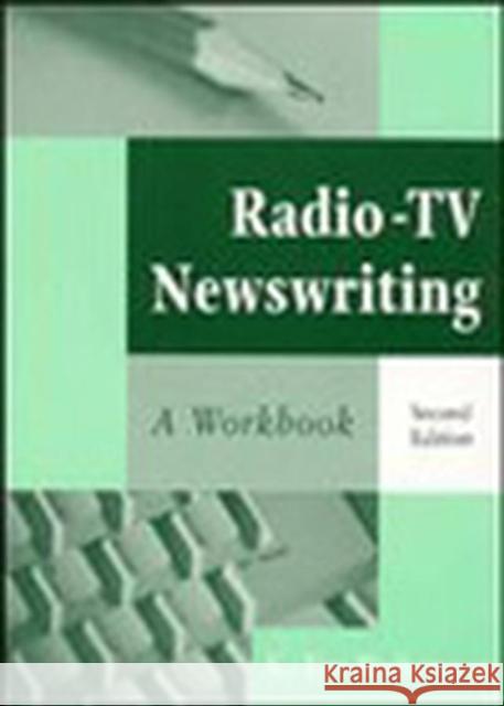 Radio-TV Newswriting: A Workbook Wulfemeyer, K. Tim 9780813829098 Iowa State Press