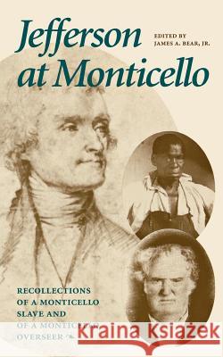 Jefferson at Monticello: Memoirs of a Monticello Slave and Jefferson at Monticello James A., Jr. Bear Charles Campbell Hamilton Wilcox Pierson 9780813900223