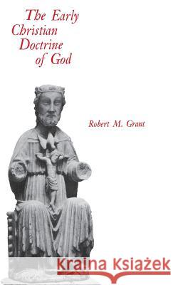 The Early Christian Doctrine of God Robert M. Grant 9780813901107