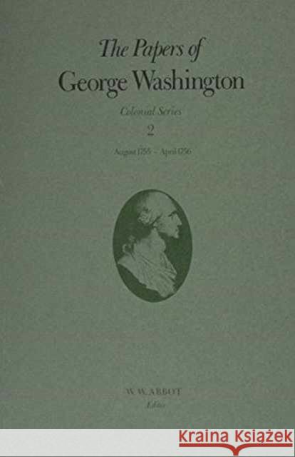 The Papers of George Washington: August 1755-April 1756 Volume 2 Washington, George 9780813909233