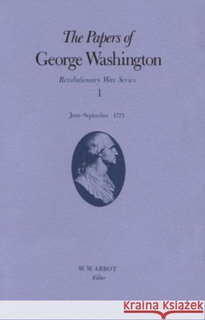 The Papers of George Washington: June-September 1775 Volume 1 Washington, George 9780813910406