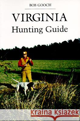Virginia's Hunting Guide Bob Gooch 9780813910413 University of Virginia Press