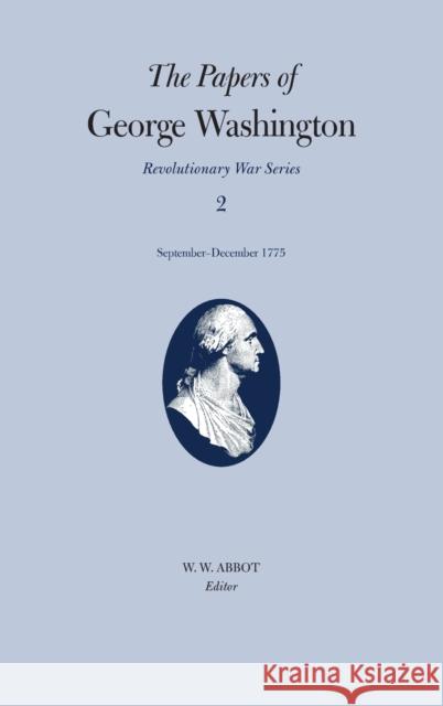 The Papers of George Washington: September-December 1775 Volume 2 Washington, George 9780813911021