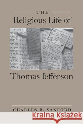 The Religious Life of Thomas Jefferson Charles B. Sanford 9780813911311 University of Virginia Press