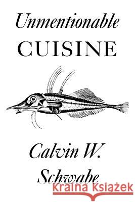 Unmentionable Cuisine Calvin W. Schwabe 9780813911625 University of Virginia Press
